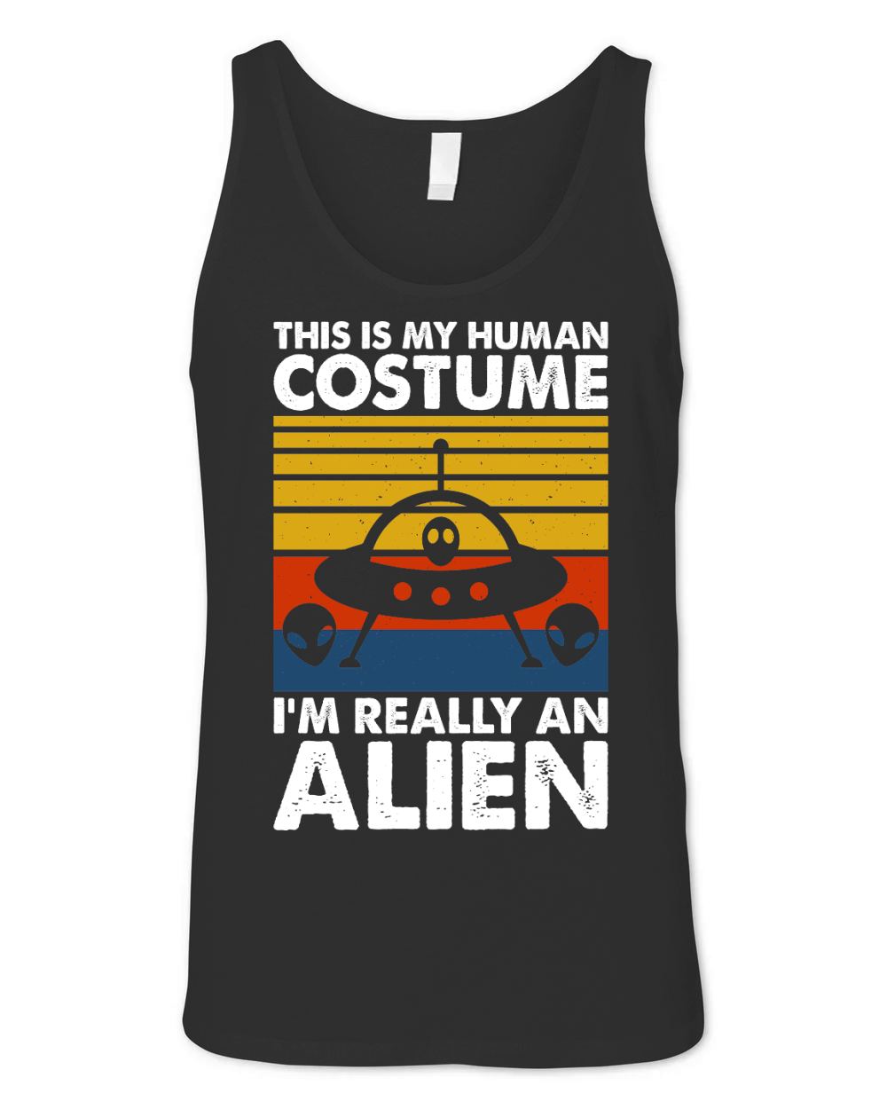 Vintage UFO Alien This Is My Human Costume I am Really an Alien 6 Unisex Jersey Tank
