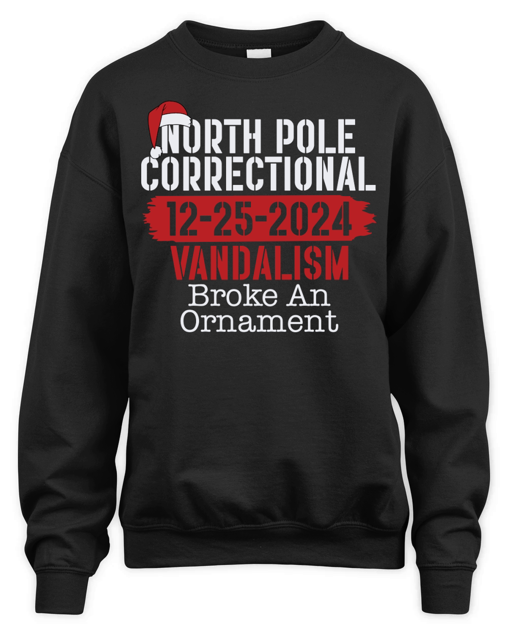 North Pole Correctional 12 25 2024 Vandalism Broke An Ornament Unisex Premium Crewneck Sweatshirt