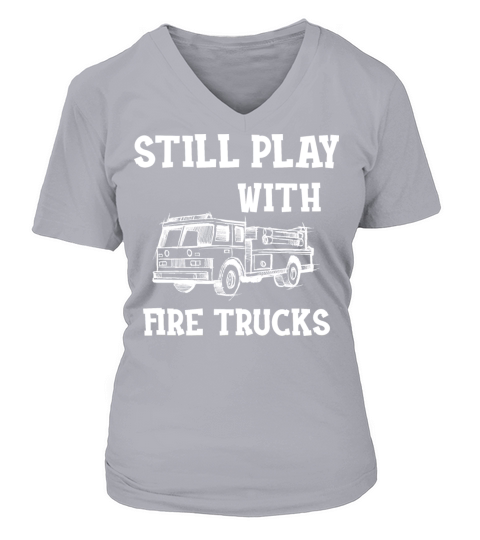 Firefighter - I still play with fire trucks V-neck T-Shirt Woman