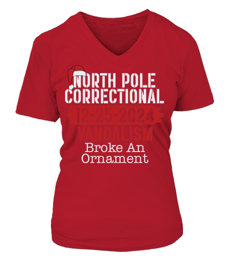 North Pole Correctional 12 25 2024 Vandalism Broke An Ornament V-neck T-Shirt Woman