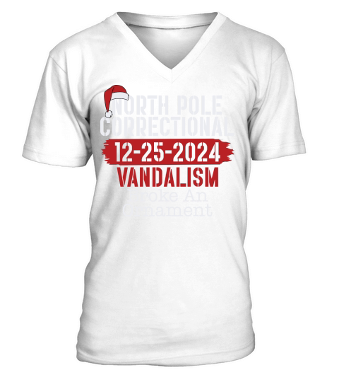 North Pole Correctional 12 25 2024 Vandalism Broke An Ornament V-Neck T-shirt
