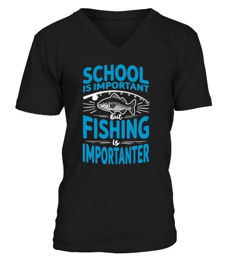 School is important but fishing is importanter V-Neck T-shirt
