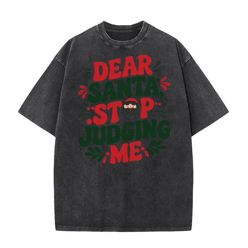 Dear Santa Stop Judging Me Washed T-Shirt