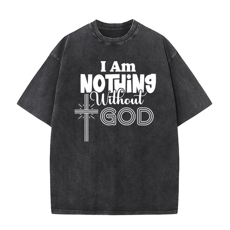 I Am Nothing Without God Washed T-Shirt