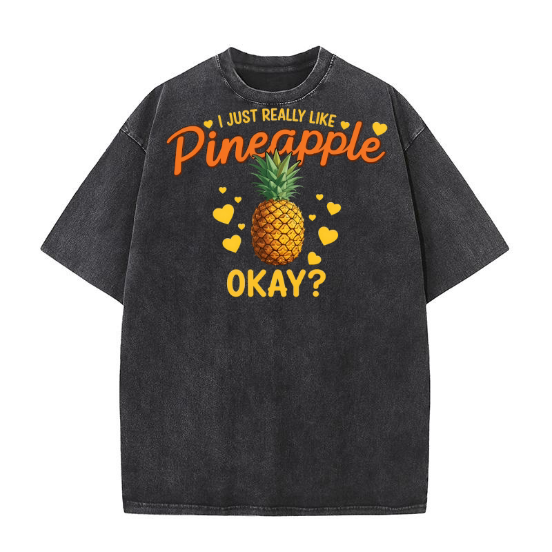 I Just Really Like Pineapple Okay Washed T-Shirt