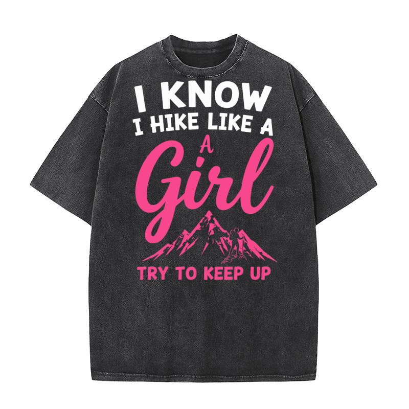I know i hike like a girl try to keep up Washed T-Shirt