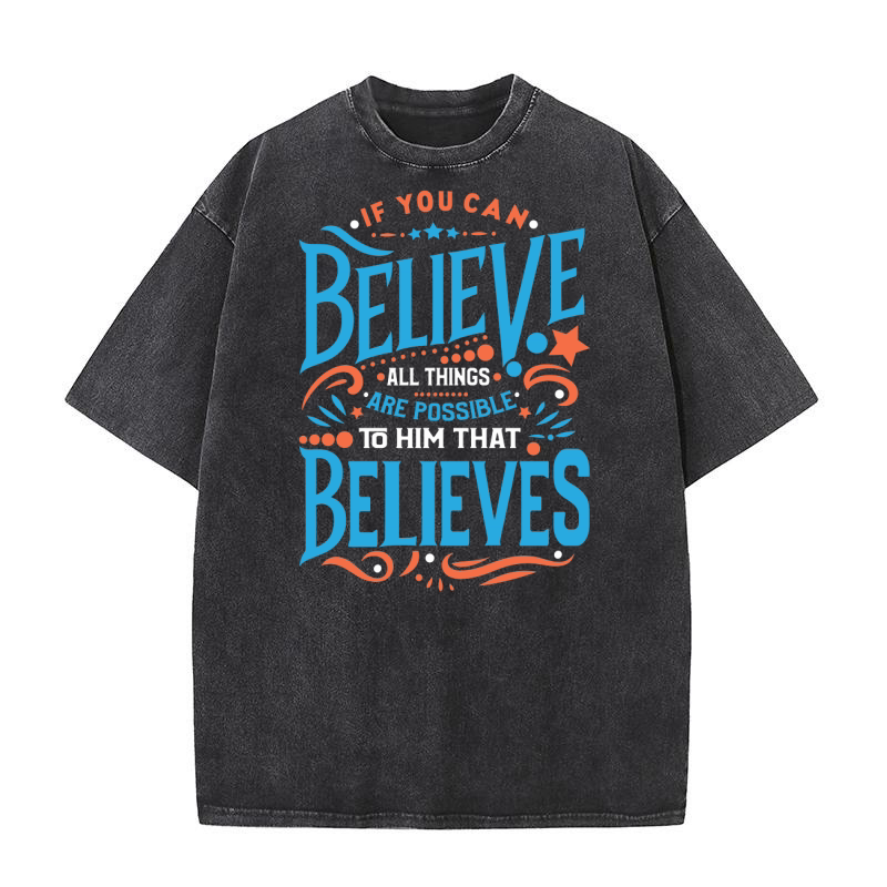 If You Can Believe All Things Are Possible Washed T-Shirt