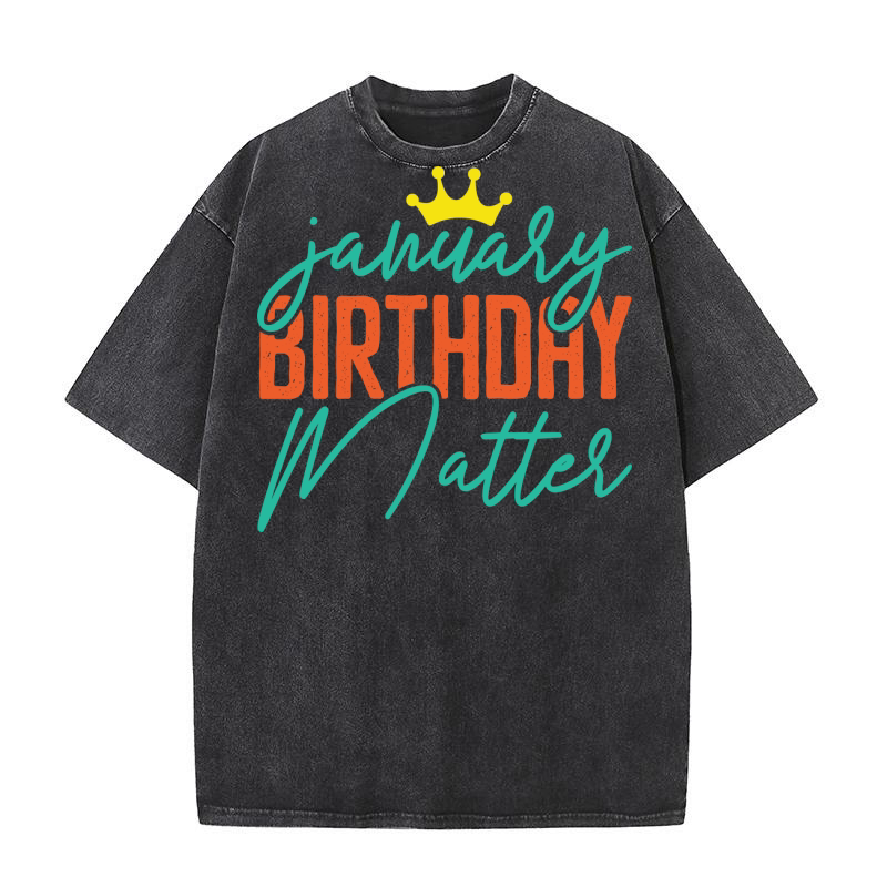 January Birthday Matter 3 Washed T-Shirt