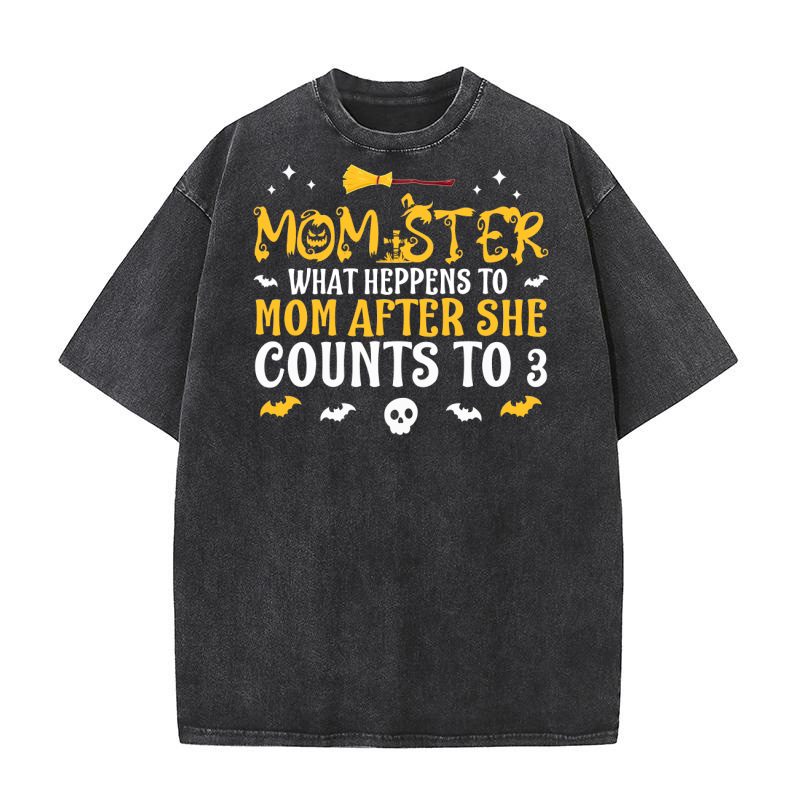 Momster What Heppens To Mom After She Counts To 3 Washed T-Shirt