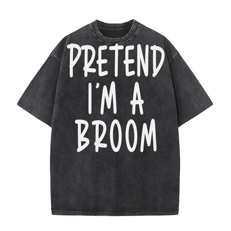 Pretend Im A Broom Washed T-Shirt