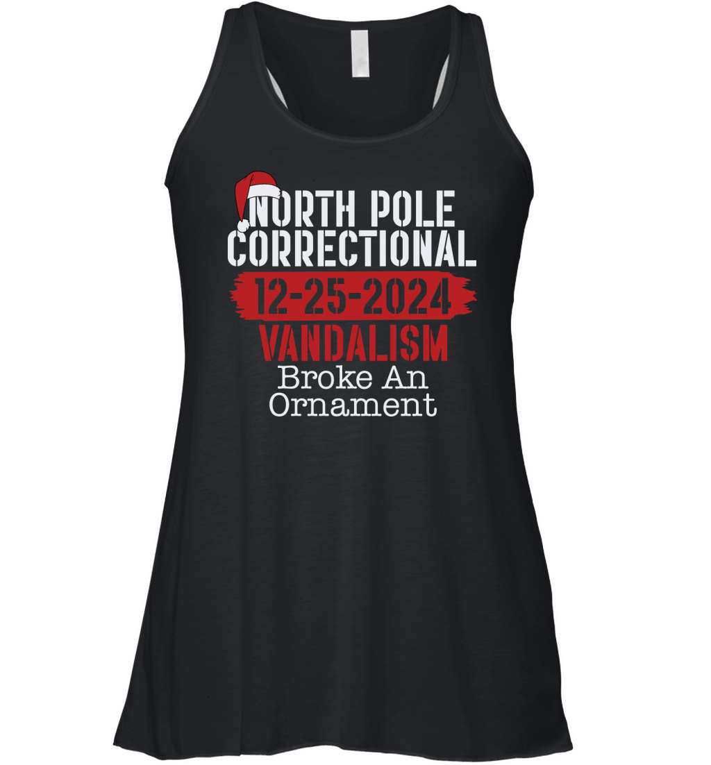 North Pole Correctional 12 25 2024 Vandalism Broke An Ornament Women's Flowy Tank Top
