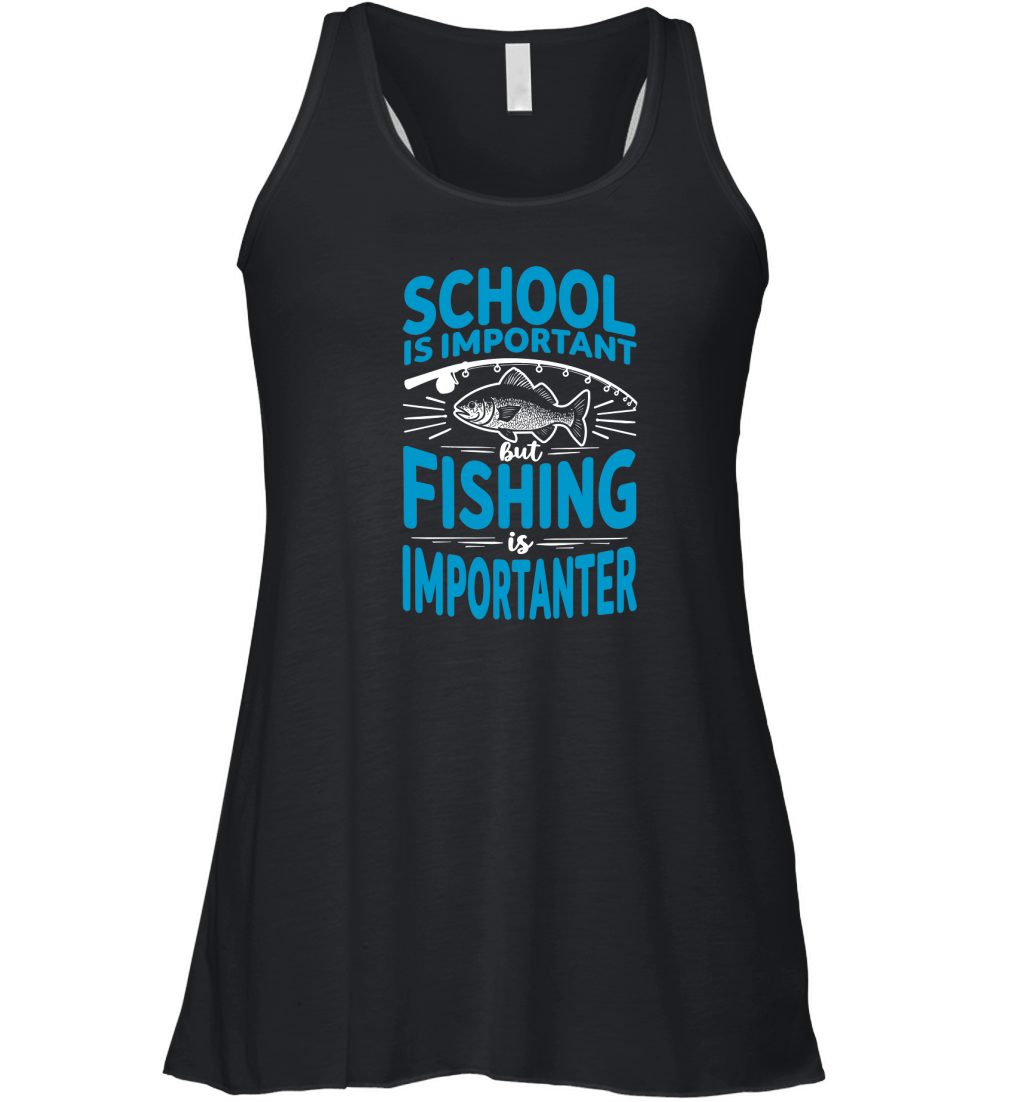 School is important but fishing is importanter Women's Flowy Tank Top
