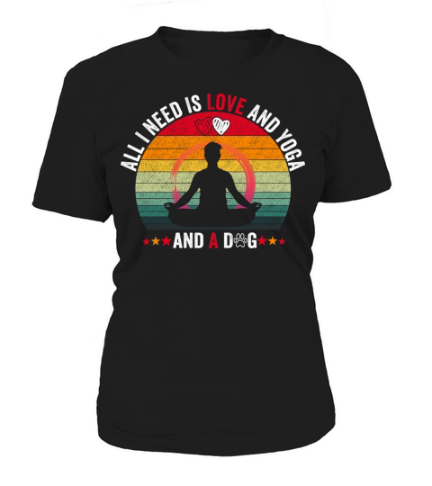 All I Need Is Love And Yoga And A Dog for mens Women's T-Shirt