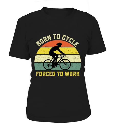 Born to cycle forced to work Women's T-Shirt