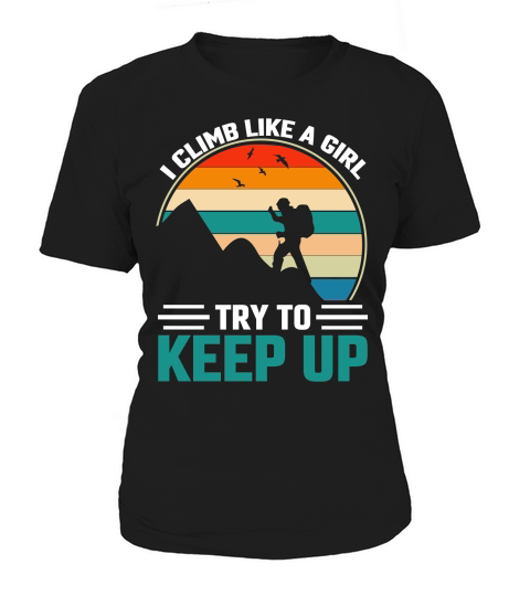 I Climb Like a Girl Try to Keep Up Women's T-Shirt