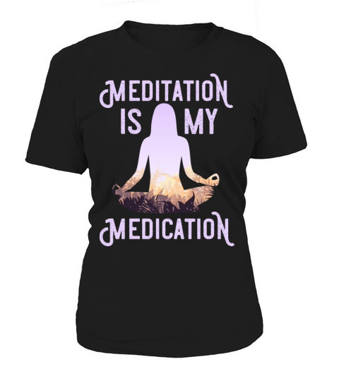 Meditation Is My Medication Meditation Yogi Women's T-Shirt