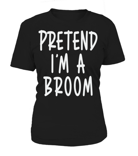 Pretend Im A Broom Women's T-Shirt