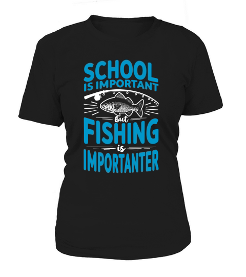 School is important but fishing is importanter Women's T-Shirt