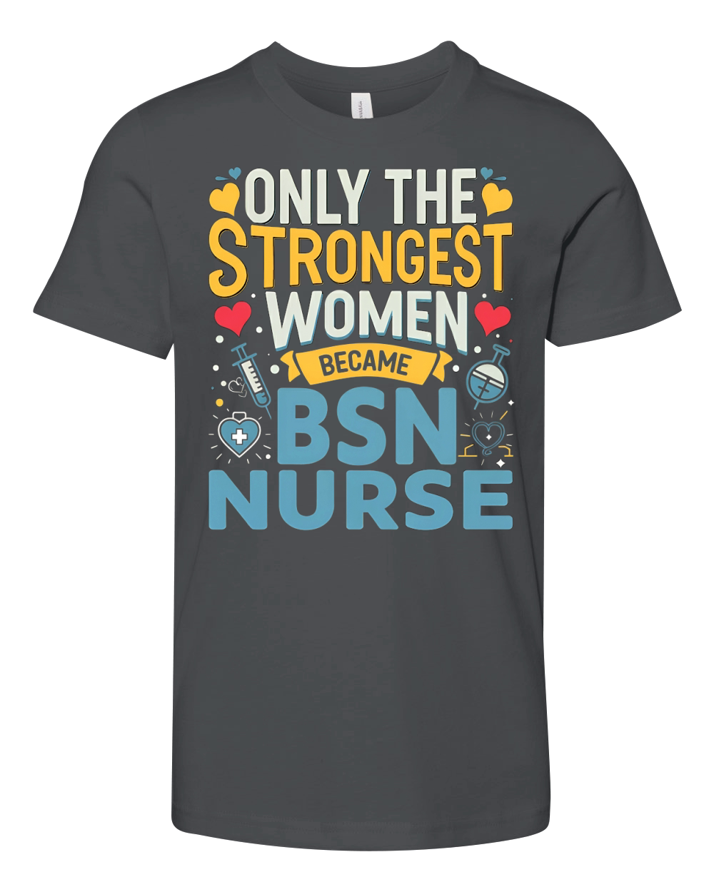 Only The Strongest Women Became BSN Nurse Youth Unisex Jersey Tee