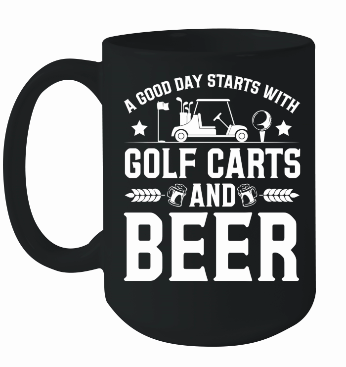 A Good Day Starts With Golf Carts And Beer (1) Ceramic Mug