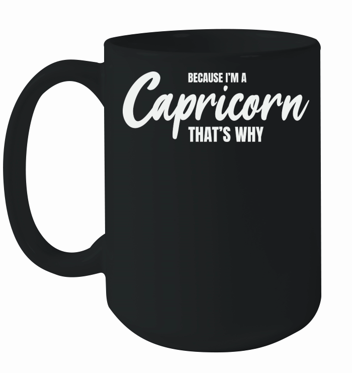 because im a capricorn thats why Ceramic Mug