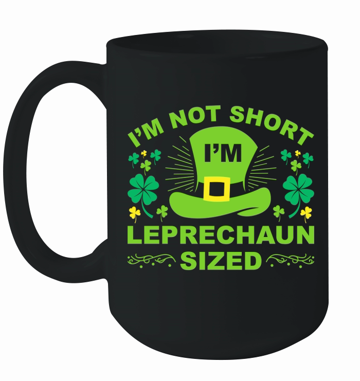 I Am Not Short I Am Leprechaun Sized Ceramic Mug