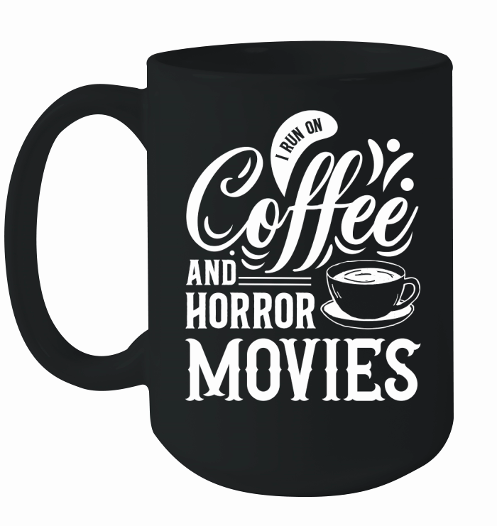 I run on coffef and horror movies 04 Ceramic Mug