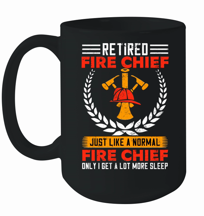 retired fire chief just like a normal fire chief only i get a lot more sleep Ceramic Mug