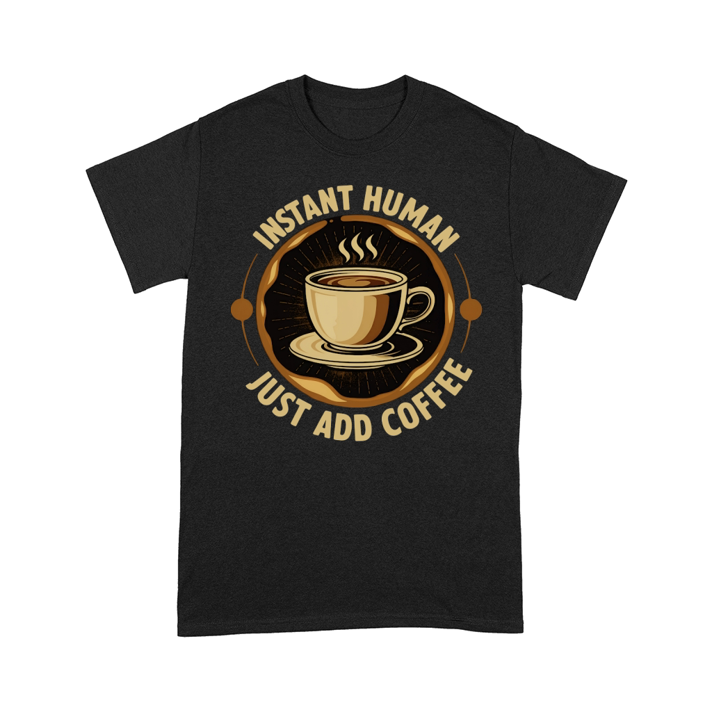 Instant Human Just Add Coffee Comfort T-shirt