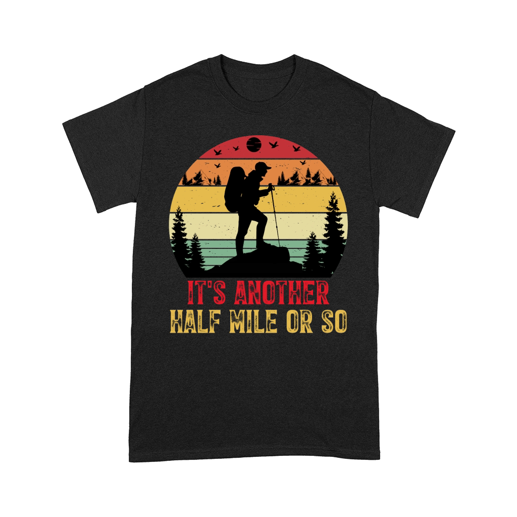Its Another Half Mile or So Hiking T Shirt Design (1) Comfort T-shirt