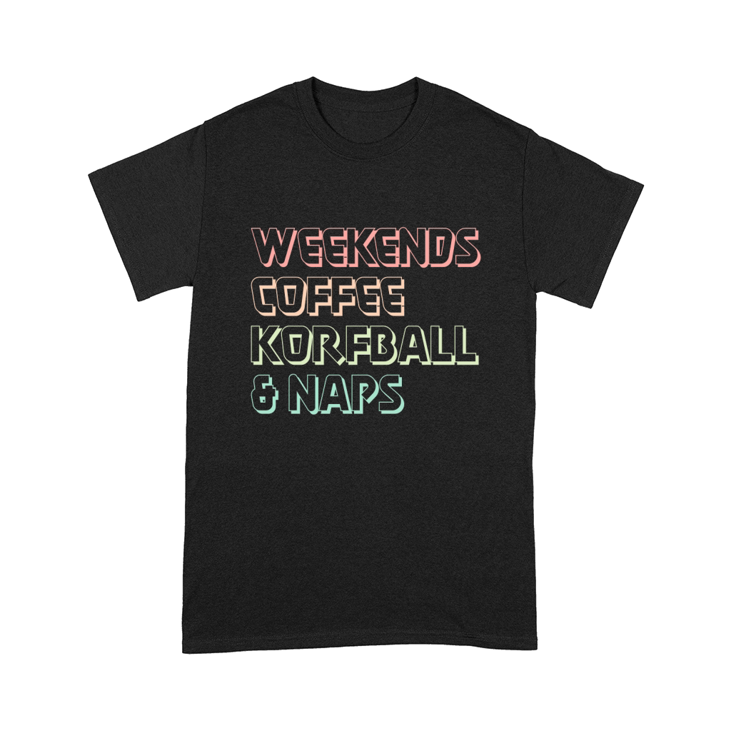 Weekends Coffee Korfball and Naps Comfort T-shirt