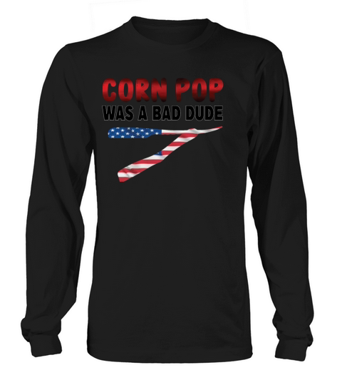 Corn Pop Was A Bad Dude Long sleeved Unisex