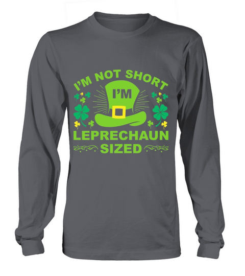 I Am Not Short I Am Leprechaun Sized Long sleeved Unisex