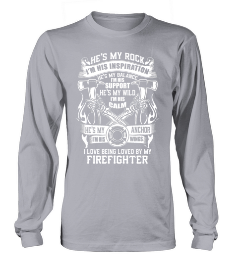 I Love Being Loved By My Firefighter T Shirt Long sleeved Unisex
