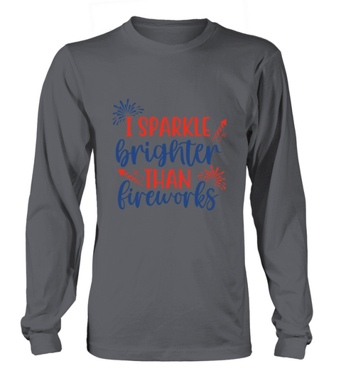 I sparkle brighter than fireworks Long sleeved Unisex