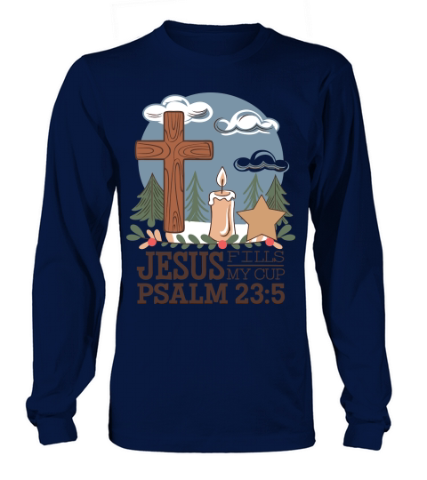 Jesus Fills My Cup Psalm 23 5 Long sleeved Unisex