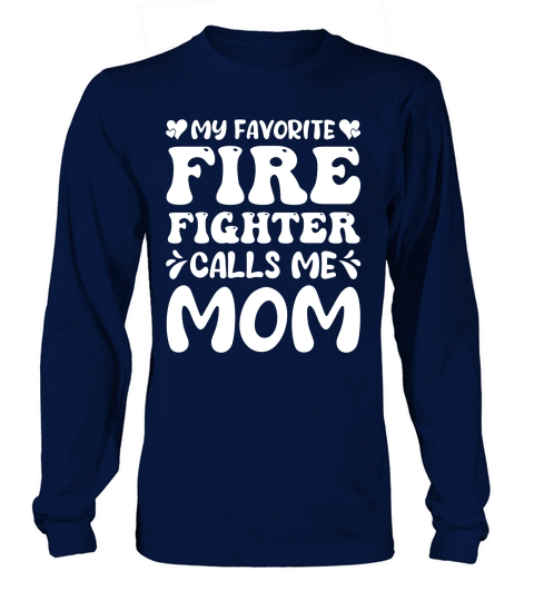 My Favorite Firefighter Calls Me Mom (2) Long sleeved Unisex