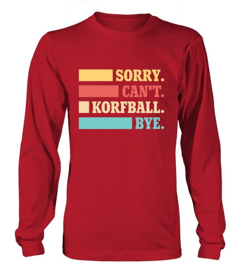 Sorry Cant Korfball Bye Long sleeved Unisex