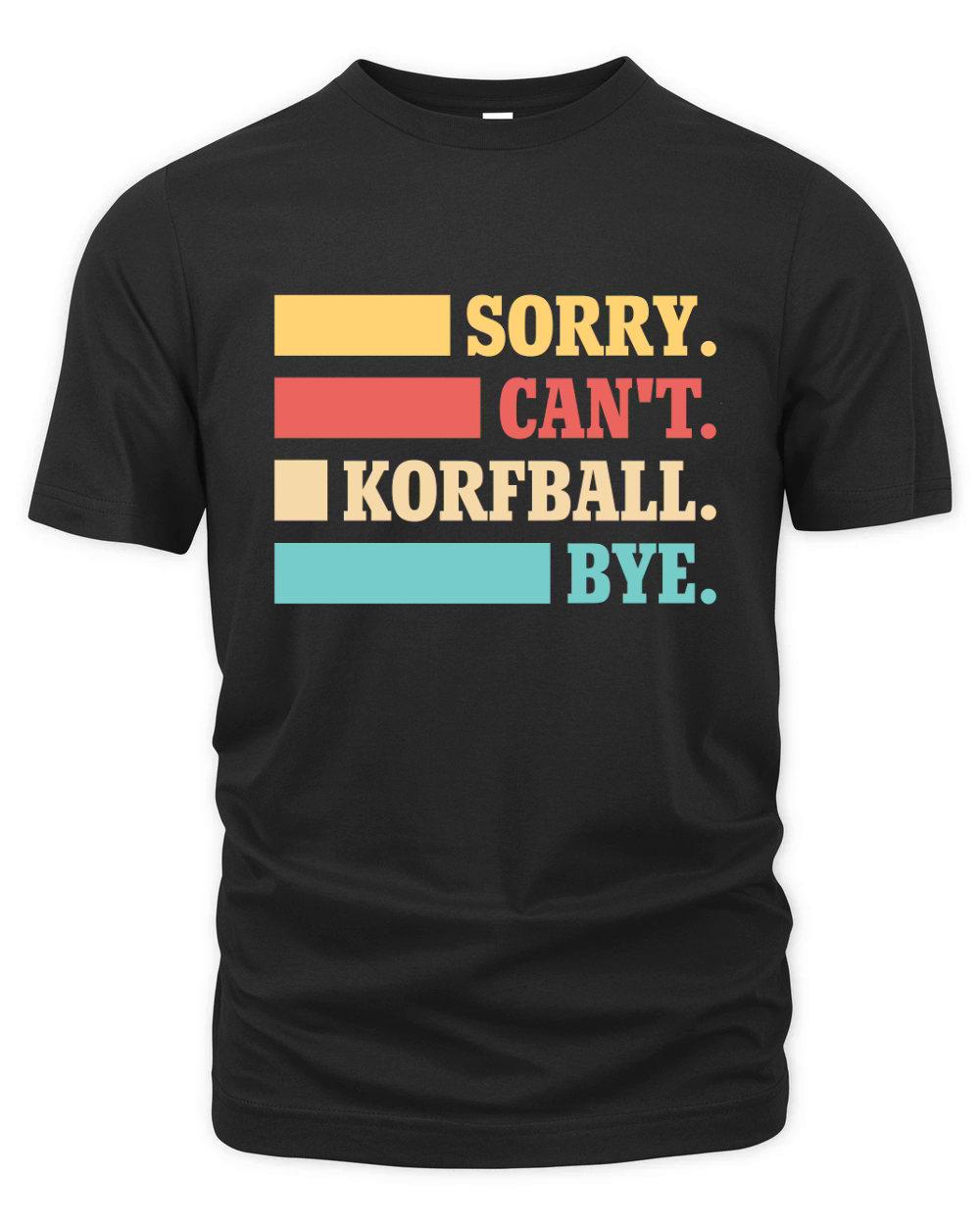 Sorry Cant Korfball Bye Organic Unisex T-shirt