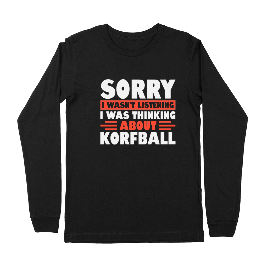Sorry I wasnt listening Korfball Premium Long Sleeve