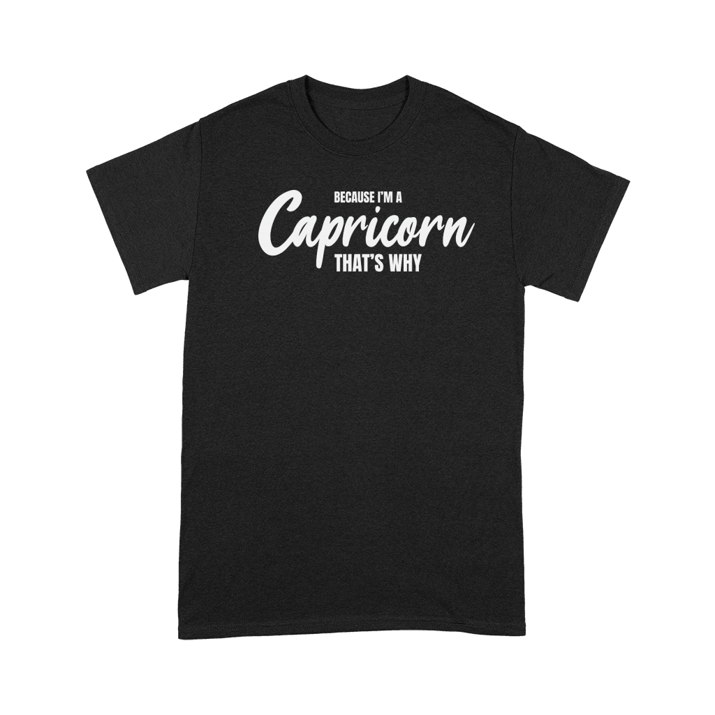 because im a capricorn thats why Premium T-shirt
