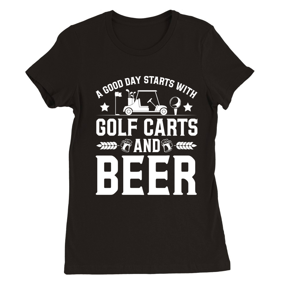A Good Day Starts With Golf Carts And Beer (1) Premium Womens Crewneck T-shirt