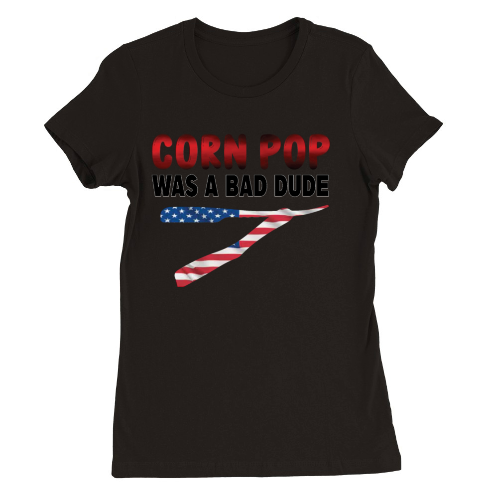 Corn Pop Was A Bad Dude Premium Womens Crewneck T-shirt