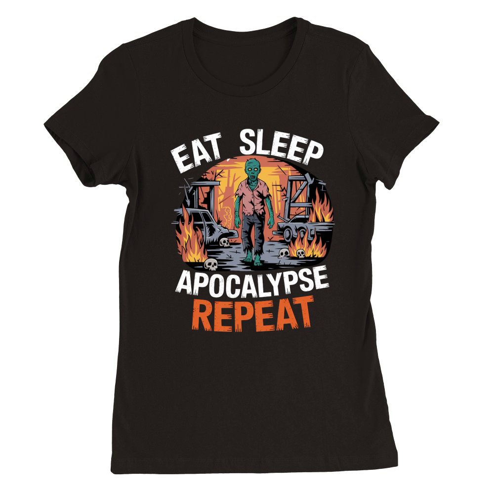 Eat Sleep Apocalypse Repeat Premium Womens Crewneck T-shirt