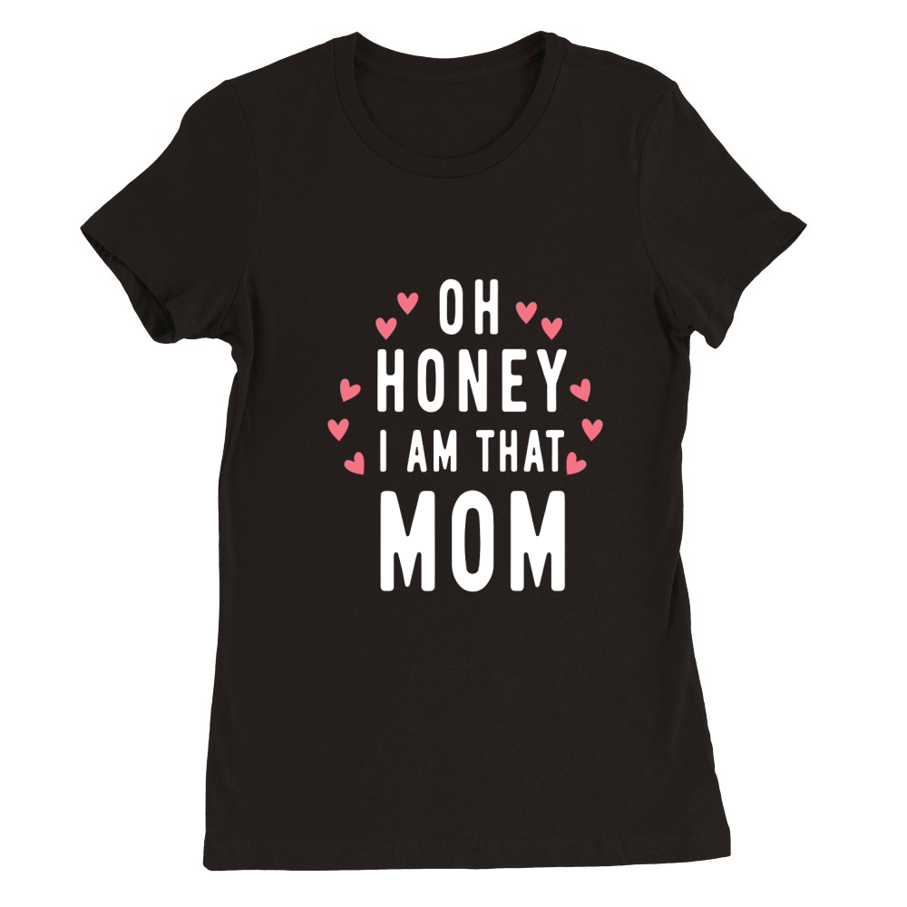 Oh honey i am that mom 02 Premium Womens Crewneck T-shirt