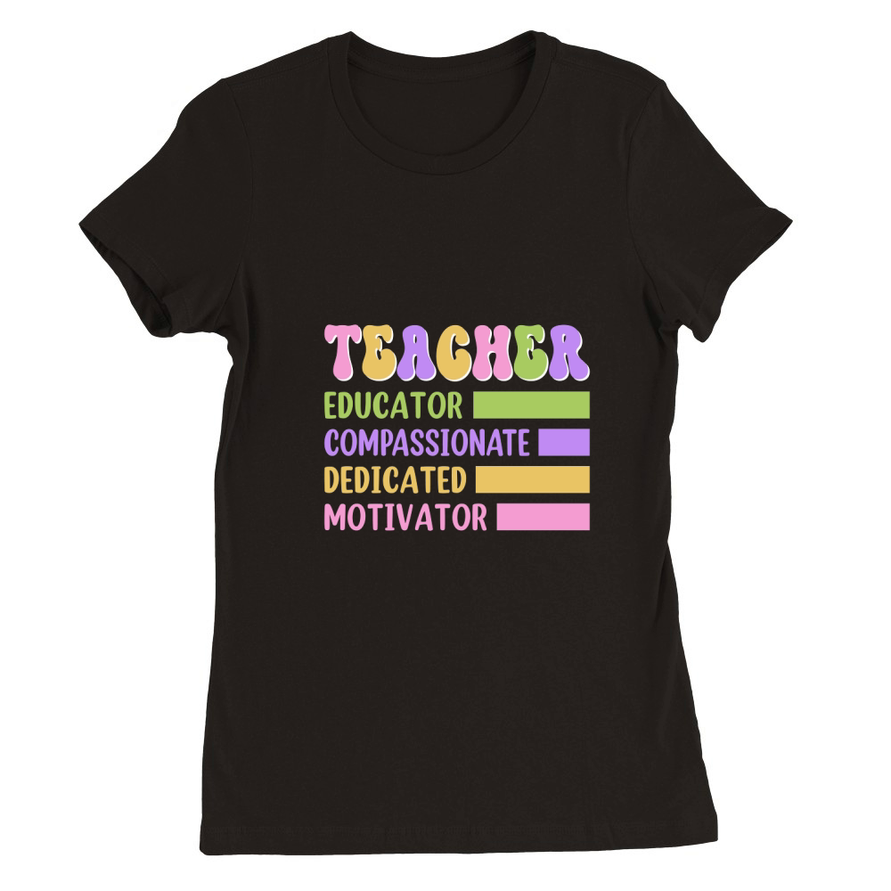 TEACHER EDUCATOR COMPASSIONATE DEDICATED MOTIVATOR Premium Womens Crewneck T-shirt