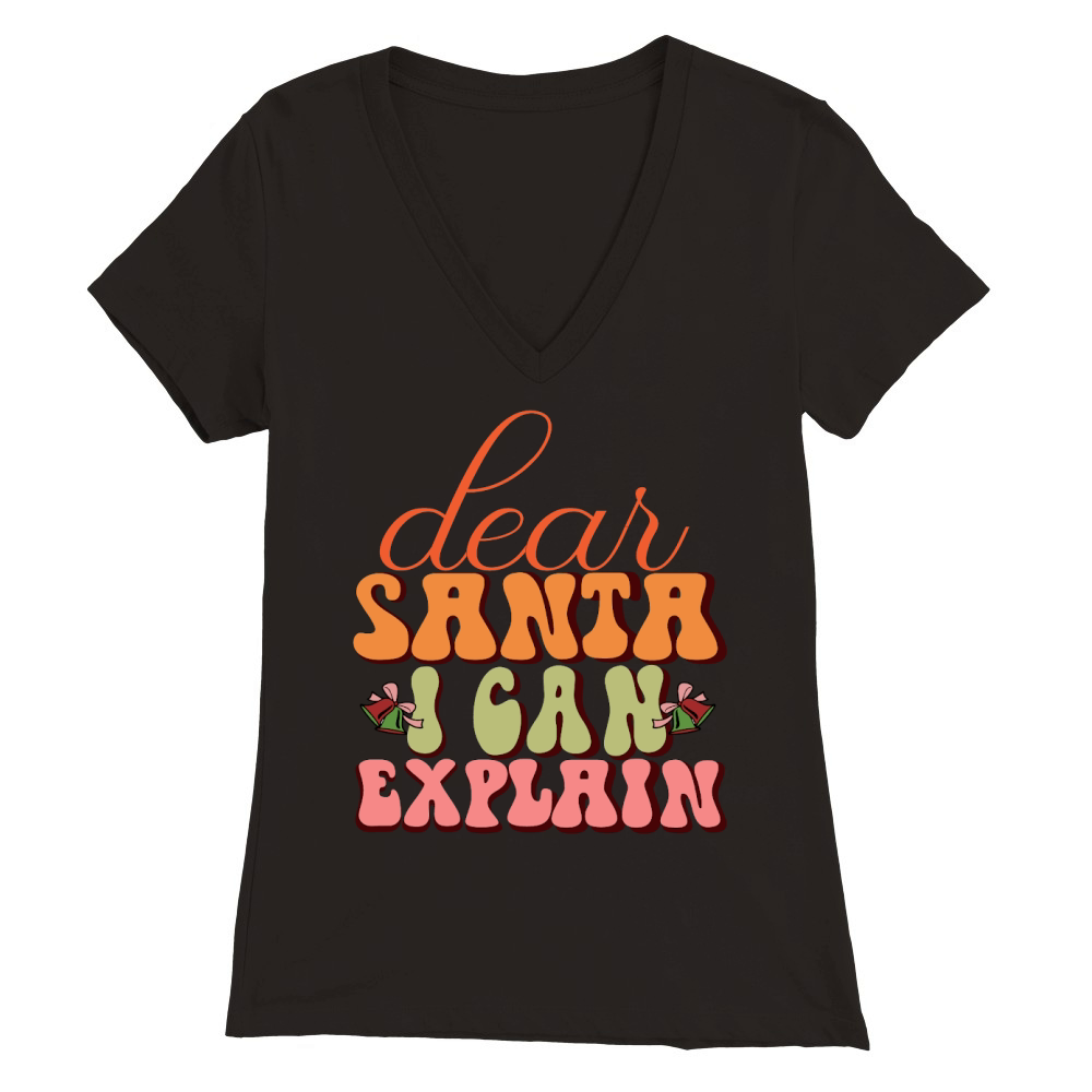 Dear Santa I Can Explain Premium Womens V-Neck T-shirt
