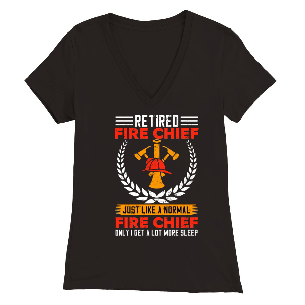 retired fire chief just like a normal fire chief only i get a lot more sleep Premium Womens V-Neck T-shirt