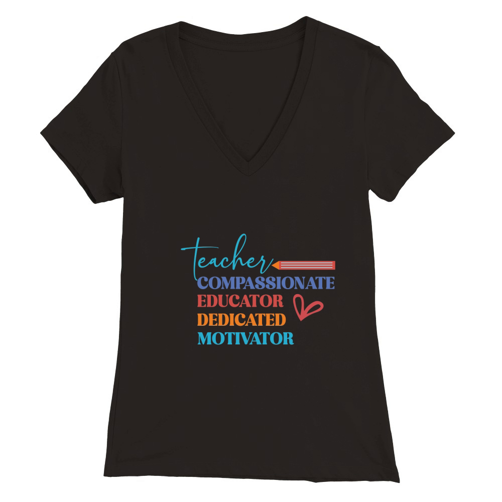 teacher educator compassionate dedicated motivator Premium Womens V-Neck T-shirt
