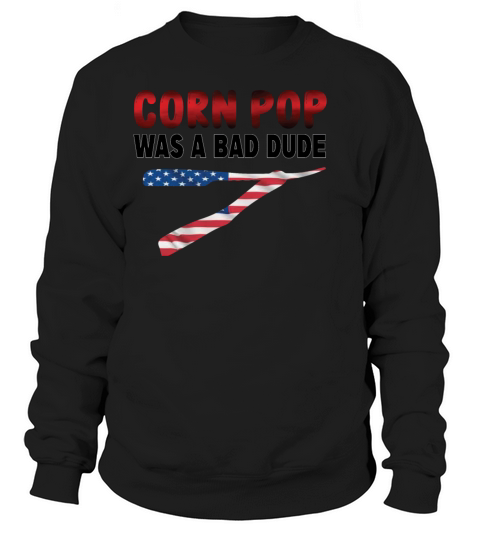 Corn Pop Was A Bad Dude Sweatshirt Unisex